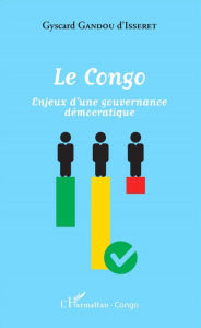 Title: Le Congo: Enjeux d'une gouvernance démocratique, Author: Crépin Gyscard Gandou D'Isseret