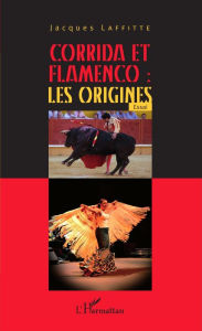 Title: Corrida et flamenco : les origines: Essai, Author: Jacques Laffitte
