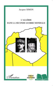 Title: L'Algérie dans la Seconde Guerre mondiale, Author: Jacques Simon