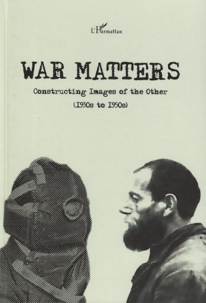 War matters: Constructing Images of the Other - (1930s to 1950s)