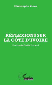 Title: Réflexions sur la Côte d'Ivoire, Author: Christophe Yahot