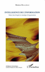 Title: Intelligence de l'information: Entre état d'esprit et stratégie d'organisation, Author: Monica Mallowan