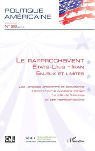 Title: Le rapprochement Etats-Unis - Iran: Enjeux et limites - Les variables israélienne et saoudienne / L'accord sur le nucléaire iranien / Le rôle de l'Histoire et des représentations, Author: Editions L'Harmattan