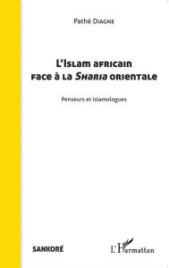 Title: L'Islam africain face à la Sharia orientale: Penseurs et islamologues, Author: Pathé Diagne