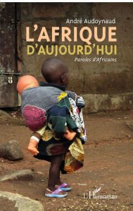Title: L'Afrique d'aujourd'hui: Paroles d'Africains, Author: André Audoynaud