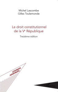 Title: Le droit constitutionnel de la Ve République: (Treizième édition), Author: Gilles Toulemonde