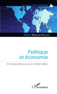 Title: Politique et économie: 10 mesures phares pour un monde meilleur, Author: Adrien Marquez-Velasco