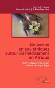 Title: Nouveaux enjeux éthiques autour du médicament en Afrique: Analyses en anthropologie, droit et santé publique, Author: Alice Desclaux