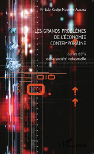 Title: Les grands problèmes de l'économie contemporaine ou les défis de la société industrielle, Author: Edo Kodjo Maurille Agbobli