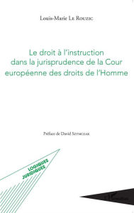 Title: Le droit à l'instruction dans la jurisprudence de la Cour européenne des droits de l'Homme, Author: Louis-Marie Le Rouzic