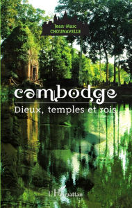 Title: Cambodge: Dieux, temples et rois, Author: Jean-Marc Chounavelle