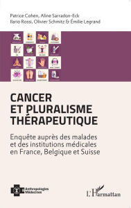 Title: Cancer et pluralisme thérapeutique: Enquête auprès des malades et des institutions médicales en France, Belgique et Suisse, Author: Susan E Busch