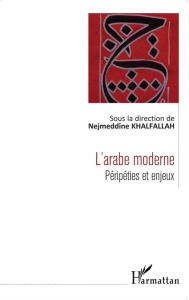 Title: L'arabe moderne (nouvelle version): Péripéties et enjeux, Author: Nejmeddine Khalfallah