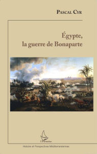 Title: Egypte, la guerre de Bonaparte, Author: Pascal Cyr