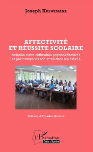Title: Affectivité et réussite scolaire: Relation entre difficultés psychoaffectives et performances scolaires chez les élèves, Author: Joseph Kubwimana