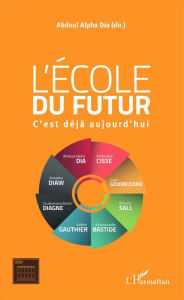 Title: L'école du futur: C'est déjà aujourd'hui, Author: Abdoul Alpha Dia
