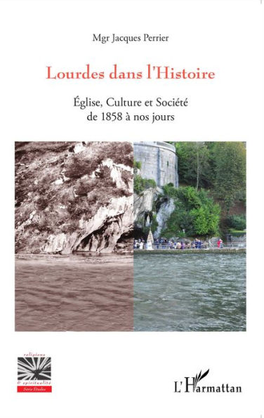 Lourdes dans l'Histoire: Eglise, Culture et Société de 1858 à nos jours