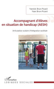 Title: Accompagnant d'élèves en situation de handicap (AESH): Articulation scolaire d'intégration sociétale, Author: Yannick Brun-Picard