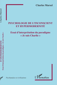 Title: Psychologie de l'inconscient et hypermodernité: Essai d'interprétation du paradigme 