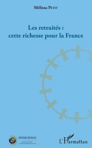 Title: Les retraités : cette richesse pour la France, Author: Mélissa Petit