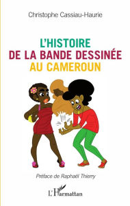 Title: L'histoire de la bande dessinée au Cameroun, Author: Christophe Cassiau-Haurie