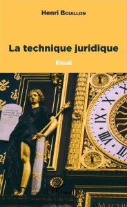 Title: La technique juridique, Author: Henri Bouillon