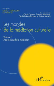 Title: Les mondes de la médiation culturelle: Volume 1 : Approches de la médiation, Author: François Mairesse