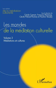 Title: Les mondes de la médiation culturelle: Volume 2 : Médiations et cultures, Author: François Mairesse