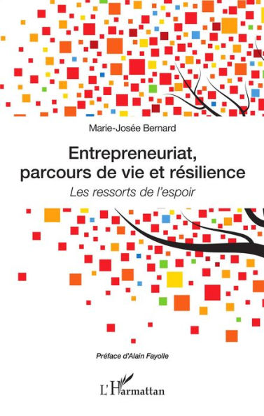 Entrepreneuriat, parcours de vie et résilience: Les ressorts de l'espoir