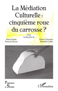 Title: La Médiation Culturelle : cinquième roue du carrosse ?, Author: Elisabeth Caillet