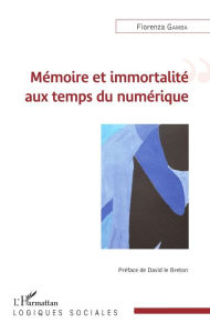 Title: Mémoire et immortalité aux temps du numérique, Author: Fiorenza Gamba