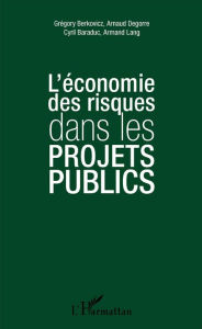 Title: L'économie des risques dans les projets publics, Author: Arnaud Degorre