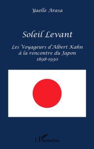 Title: Soleil Levant: Les Voyageurs d'Albert Kahn à la rencontre du Japon - 1898-1930, Author: Yaelle Arasa