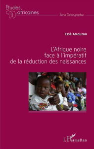 Title: L'Afrique noire face à l'impératif de la réduction des naissances, Author: Essè Amouzou