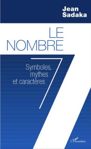 Title: Le Nombre 7: Symboles, mythes et caractères, Author: Jean Sadaka