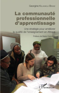 Title: La communauté professionnelle d'apprentissage: Une stratégie pour améliorer la qualité de l'enseignement en Afrique, Author: Georgine Kelikwele Bense