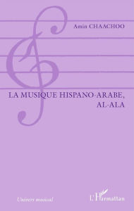 Title: La musique hispano-arabe, al-Ala, Author: Amin Chaachoo