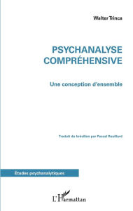 Title: Psychanalyse compréhensive: Une conception d'ensemble, Author: Walter Trinca