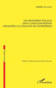 Title: Les frontières fiscales dans l'Union européenne appliquées à la fiscalité des entreprises, Author: Ophélie Allouard