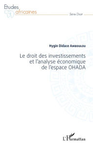 Title: Le droit des investissements et l'analyse économique de l'espace OHADA, Author: Hygin Didace Amboulou