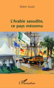 Title: L'Arabie saoudite, ce pays méconnu, Author: Sihem Souid