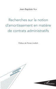 Title: Recherches sur la notion d'amortissement en matière de contrats administratifs, Author: Jean-Baptiste Vila