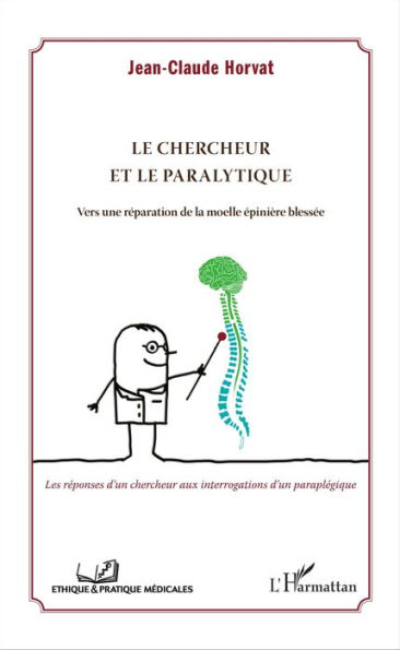 Le chercheur et le paralytique: Vers une réparation de la moelle épinière blessée - Les réponses d'un chercheur aux interrogations d'un paraplégique