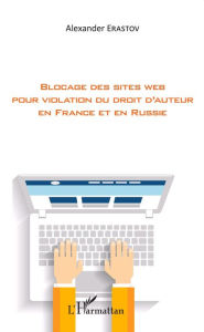 Title: Blocage des sites web pour violation du droit d'auteur en France et en Russie, Author: Alexander Erastov