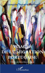 Title: Visages de l'émigration portugaise, Author: Joaquim Tenreira Martins