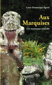 Title: Aux Marquises: Une renaissance culturelle - (3e édition), Author: Laure Dominique Agniel