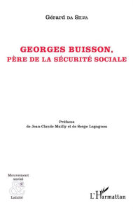 Title: Georges Buisson: Père de la sécurité sociale, Author: Gérard Da Silva