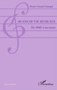 Title: 60 ans de vie musicale: De 1945 à nos jours, Author: Henri-Claude Fantapie