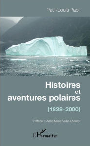 Title: Histoires et aventures polaires: (1838-2000), Author: Paul-Louis Paoli