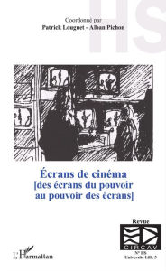 Title: Écrans de cinéma: [des écrans du pouvoir au pouvoir des écrans] - (Hors-série), Author: Patrick Louguet